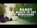 Randy Wants To Try Marijuana